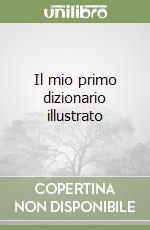 Il mio primo dizionario illustrato