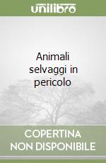 Animali selvaggi in pericolo libro