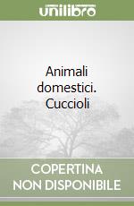 Animali domestici. Cuccioli libro