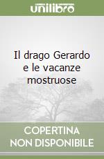 Il drago Gerardo e le vacanze mostruose libro