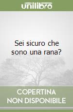 Sei sicuro che sono una rana? libro