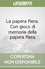 La papera Piera. Con gioco di memoria della papera Piera