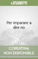 Per imparare a dire no libro