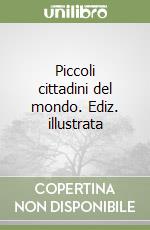 Piccoli cittadini del mondo. Ediz. illustrata libro