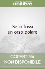 Se io fossi un orso polare libro