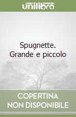 Spugnette. Grande e piccolo libro