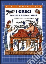 I Greci. La culla della civiltà libro