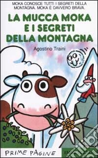 La Mucca Moka e i segreti della montagna libro