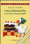 L'oca Genoveffa e la torta al cioccolato. Ediz. a colori libro