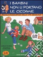 I bambini non li portano le cicogne. Piccola enciclopedia della vita sessuale. 4-6 anni