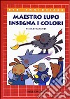 Maestro lupo insegna i colori libro