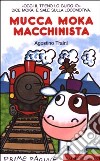 Mucca Moka macchinista libro