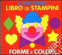Il mio primo libro di stampini. Forme e colori libro