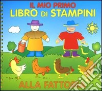 Il mio primo libro di stampini. Alla fattoria libro