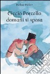 Ciccio Porcello domani si sposa. Ediz. illustrata libro