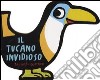 Il tucano invidioso libro