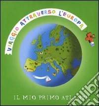 Viaggio attraverso l'Europa. Il mio primo atlante libro