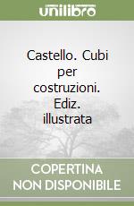 Castello. Cubi per costruzioni. Ediz. illustrata libro