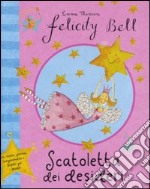 Scatoletta dei desideri. Felicity Bell. Con gadget libro