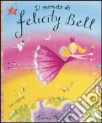 Il mondo di Felicity Bell. Libro pop-up libro