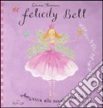 Amicizia alla scuola delle fate. Felicity Bell. Libro pop-up libro