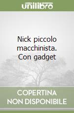 Nick piccolo macchinista. Con gadget