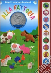 Alla fattoria. Scopri i versi degli animali libro