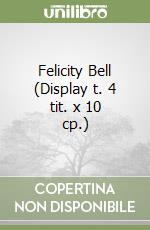 Felicity Bell (Display t. 4 tit. x 10 cp.) libro