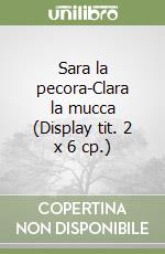 Sara la pecora-Clara la mucca (Display tit. 2 x 6 cp.) libro