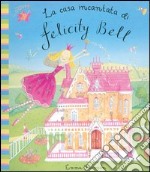 La casa incantata di Felicity Bell. Libro pop-up libro