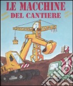 Le macchine del cantiere. Libro pop-up libro