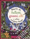 Storie di folletti, gnomi, elfi e altre creature fantastiche libro