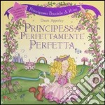 Principessa perfettamente perfetta. Principessa bocciolo di rosa. Libro pop-up libro