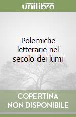 Polemiche letterarie nel secolo dei lumi libro