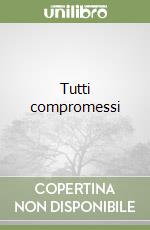 Tutti compromessi