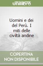 Uomini e dei del Perù. I miti delle civiltà andine libro