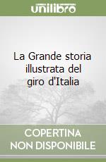 La Grande storia illustrata del giro d'Italia libro