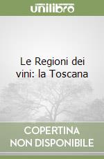 Le Regioni dei vini: la Toscana