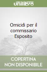 Omicidi per il commissario Esposito libro