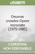 Oeuvres croisées-Opere incrociate (1975-1985) libro