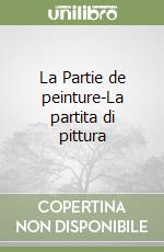 La Partie de peinture-La partita di pittura libro