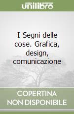 I Segni delle cose. Grafica, design, comunicazione libro