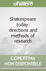 Shakespeare today: directions and methods of research libro