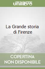 La Grande storia di Firenze libro