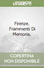 Firenze. Frammenti Di Memoria.