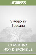 Viaggio in Toscana