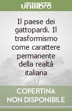 Il paese dei gattopardi. Il trasformismo come carattere permanente della realtà italiana libro