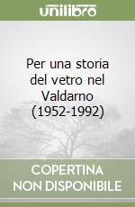 Per una storia del vetro nel Valdarno (1952-1992)