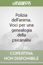 Polizia dell'anima. Voci per una genealogia della psicanalisi libro