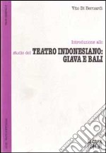 Introduzione allo studio del teatro indonesiano: Giava e Bali libro